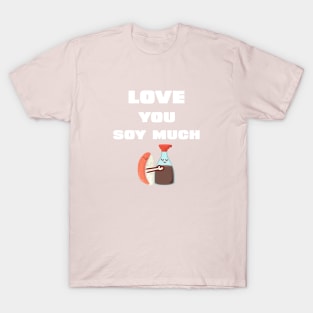 funny love you soy much for cool lovers T-Shirt